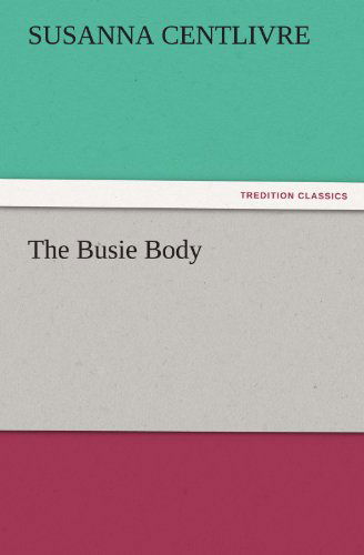 Cover for Susanna Centlivre · The Busie Body (Tredition Classics) (Paperback Book) (2011)