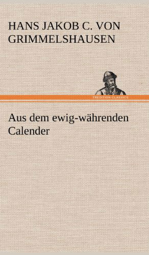 Cover for Hans Jakob Christoffel V Grimmelshausen · Aus Dem Ewig-wahrenden Calender (Hardcover Book) [German edition] (2012)