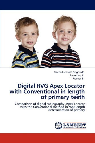 Cover for Praveen P. · Digital Rvg Apex Locator with Conventional in Length of Primary Teeth: Comparison of Digital Radiography ,apex Locator with the Conventional Method in Root Length Determination of Primary (Paperback Book) (2012)