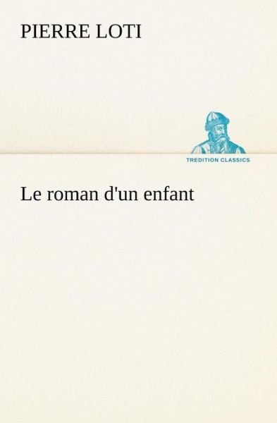 Cover for Pierre Loti · Le Roman D'un Enfant (Tredition Classics) (French Edition) (Pocketbok) [French edition] (2012)