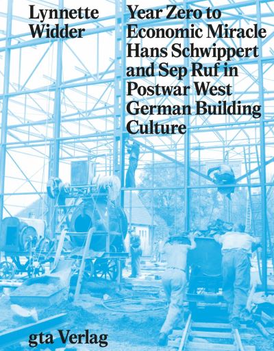 Cover for Lynette Widder · Year Zero to Economic Miracle - Hans Schwippert and Sep Ruf in Postwar West German Building Culture (Hardcover Book) (2022)