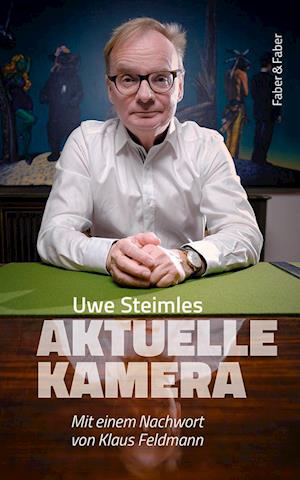 Die Aktuelle Kamera - Uwe Steimle - Böcker - Faber & Faber Verlag GmbH - 9783867302272 - 1 mars 2022