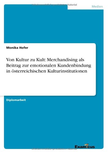 Cover for Monika Hofer · Von Kultur zu Kult: Merchandising als Beitrag zur emotionalen Kundenbindung in oesterreichischen Kulturinstitutionen (Pocketbok) [German edition] (2012)