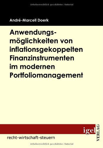 Cover for André-marcell Doerk · Anwendungsmöglichkeiten Von Inflationsgekoppelten Finanzinstrumenten Im Modernen Portfoliomanagement (Paperback Book) [German edition] (2009)
