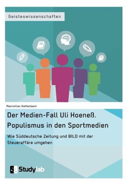 Cover for Maximilian Kettenbach · Der Medien-Fall Uli Hoeness. Populismus in den Sportmedien: Wie Suddeutsche Zeitung und BILD mit der Steueraffare umgehen (Paperback Book) (2016)