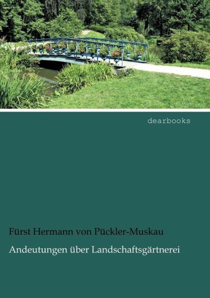 Andeutungen Über Landschaftsgärtnerei - Fürst Hermann Von Pückler-muskau - Books - dearbooks - 9783954550272 - April 24, 2012