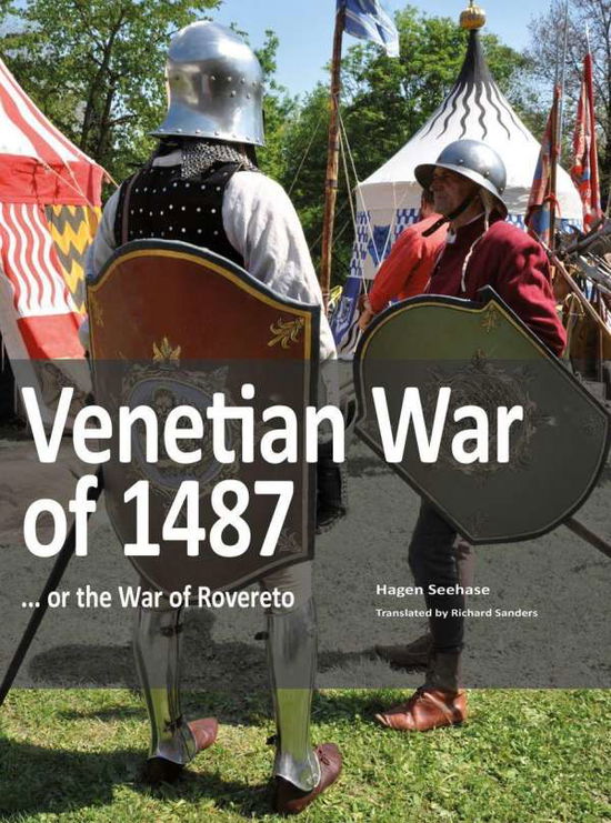 Venetian War of 1487: ... or the War of Rovereto. - Hagen Seehase - Books - Zeughausverlag GmbH - 9783963600272 - December 7, 2020