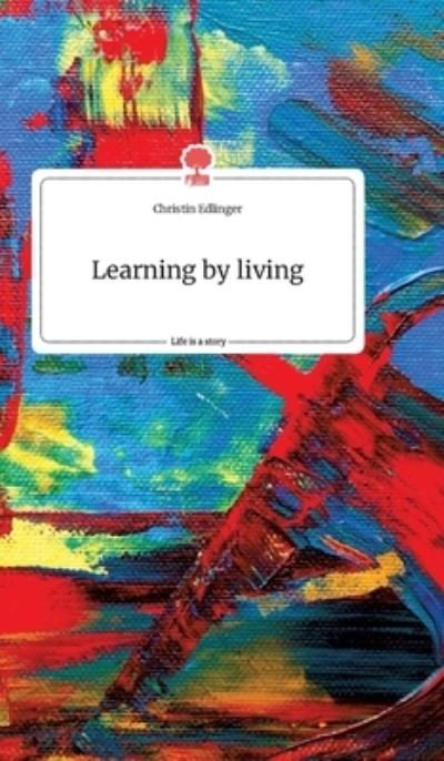 Cover for Edlinger · Learning by living. Life is a (Bog) (2020)