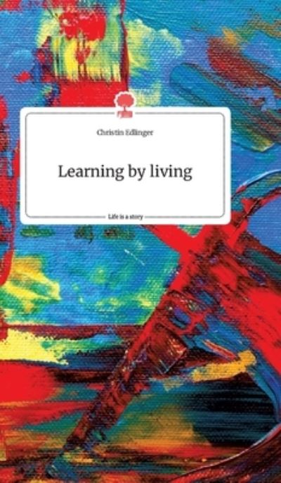 Cover for Edlinger · Learning by living. Life is a (Buch) (2020)