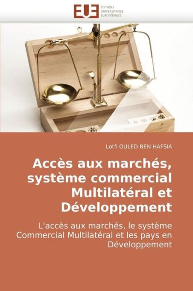 Cover for Lotfi Ouled Ben Hafsia · Accès Aux Marchés, Système Commercial Multilatéral et Développement: L'accès Aux Marchés, Le Système Commercial Multilatéral et Les Pays en Développement (Paperback Book) [French edition] (2018)