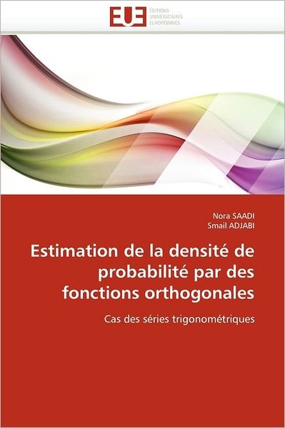 Cover for Smaïl Adjabi · Estimation De La Densité De Probabilité Par Des Fonctions Orthogonales: Cas Des Séries Trigonométriques (Pocketbok) [French edition] (2018)
