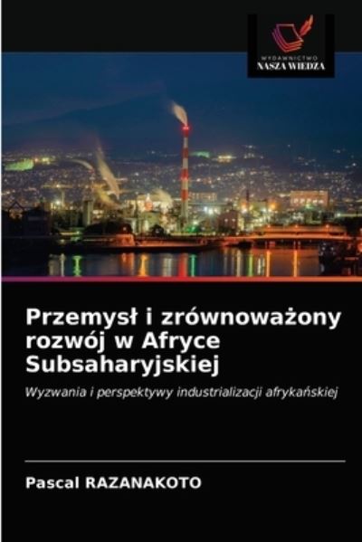 Cover for Pascal Razanakoto · Przemysl i zrownowa?ony rozwoj w Afryce Subsaharyjskiej (Paperback Book) (2021)