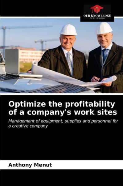 Cover for Anthony Menut · Optimize the profitability of a company's work sites (Paperback Book) (2021)