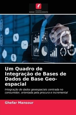 Cover for Ghefar Mansour · Um Quadro de Integracao de Bases de Dados de Base Geo-espacial (Paperback Book) (2021)