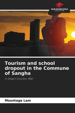 Cover for Mountaga Lam · Tourism and school dropout in the Commune of Sangha (Paperback Book) (2021)