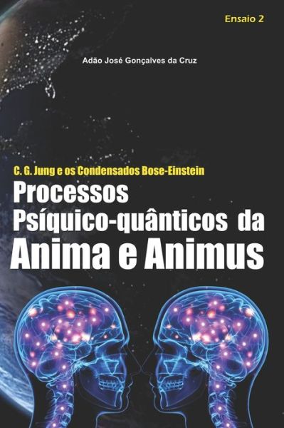 Cover for Adao Jose Goncalves Da Cruz · C. G. Jung e os Condensados Bose-Einstein: Processos Psiquico-quanticos da Anima e Animus - C. G. Jung E OS Condensados Bose-Einstein (Paperback Book) (2020)