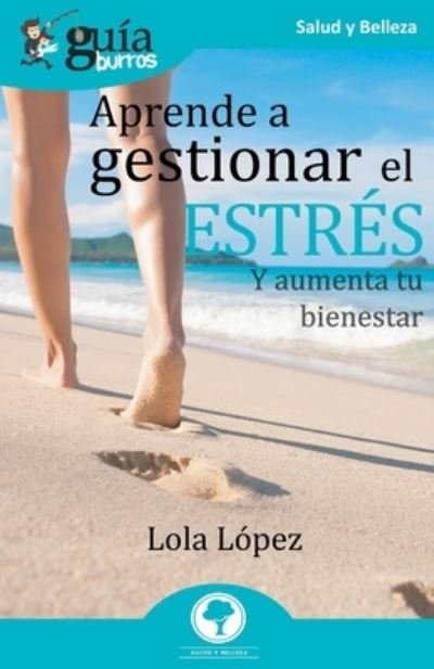 Cover for Lola Lopez · GuiaBurros Aprende a gestionar el estres: Y aumenta tu bienestar - Guiaburros (Paperback Book) (2020)