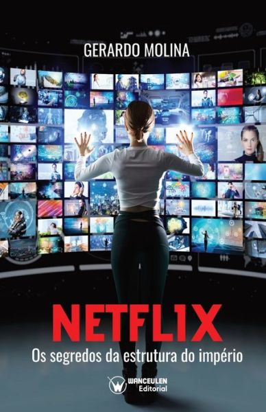 Netflix. Os segredos da estrutura do imperio - Gerardo Molina - Książki - Wanceulen Editorial - 9788418262272 - 5 marca 2020