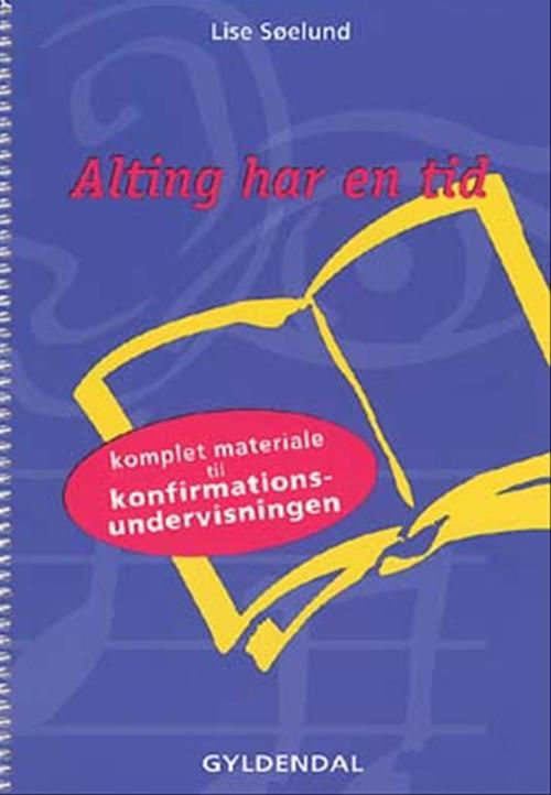 Alting har en tid - Lise Søelund - Bøger - Gyldendal - 9788702024272 - 30. august 2004