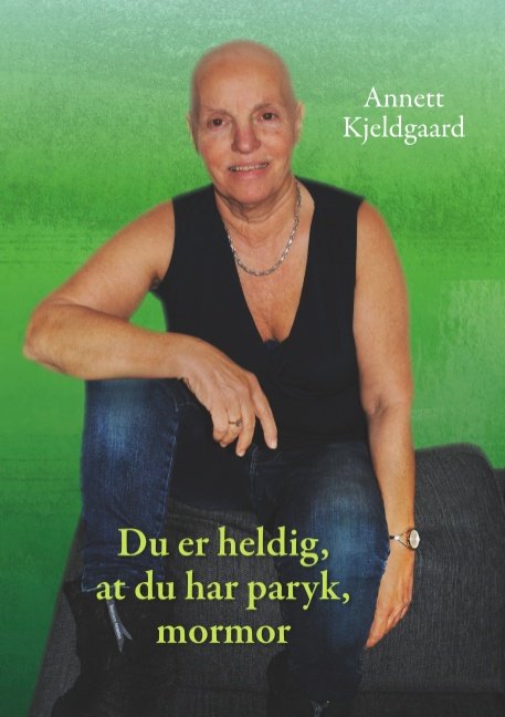 Du er heldig, at du har paryk, mormor - Annett Kjeldgaard - Kirjat - Books on Demand - 9788743036272 - torstai 6. helmikuuta 2020