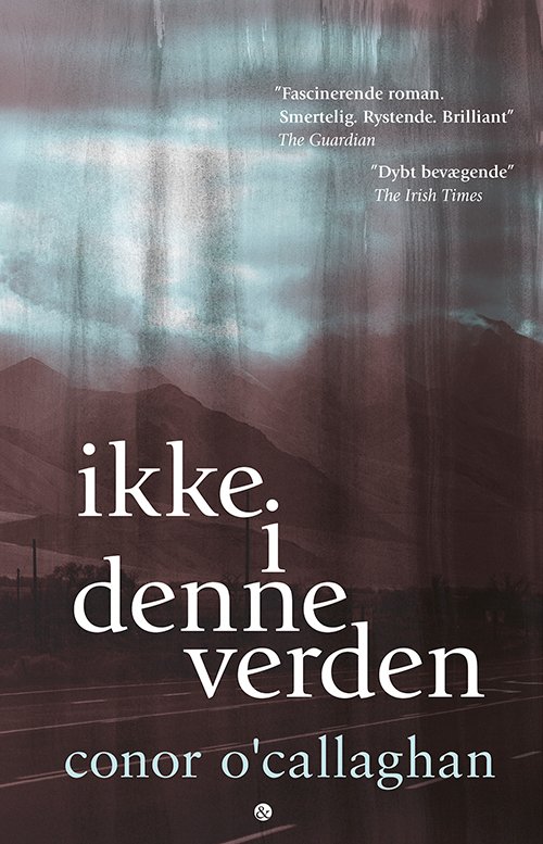 Cover for Conor O'Callaghan · Ikke i denne verden (Sewn Spine Book) [1. Painos] (2021)