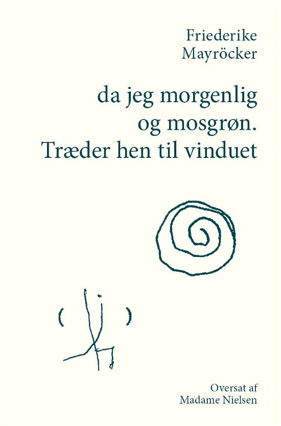 Cover for Friederike Mayröcker · Da Jeg Morgenlig og Mosgrøn. Træder Hen til Vinduet (Hæftet bog) (2023)