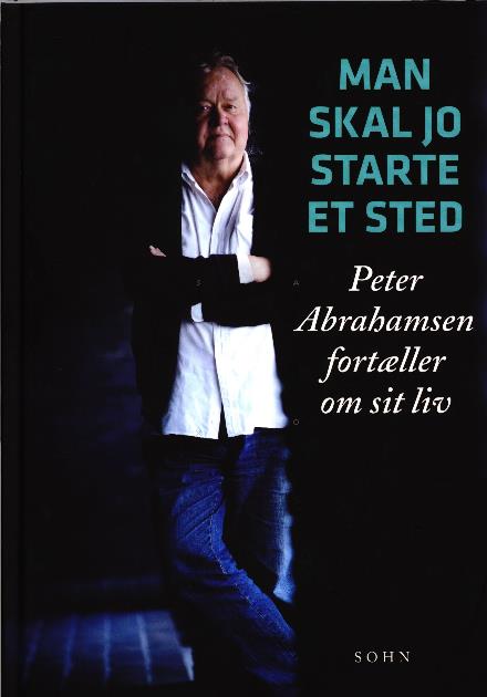 Cover for Peter Abrahamsen og Abelone Glahn · Man skal jo starte et sted (Innbunden bok) [1. utgave] (2013)