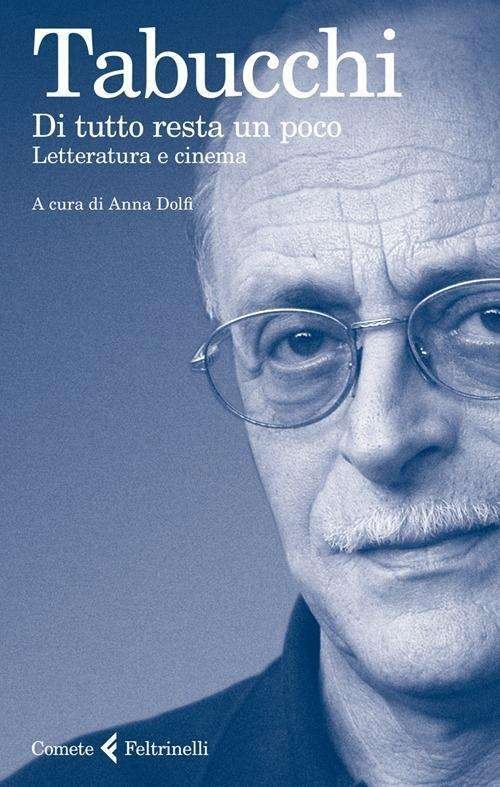 Cover for Antonio Tabucchi · Di tutto resta un poco - Letteratura e cinema (MERCH) (2013)