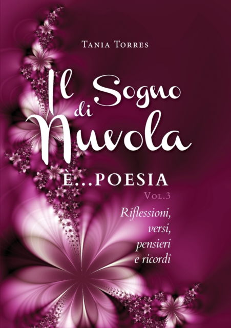 Cover for Tania Torres · Il Sogno di nuvola ...E' poesia. Riflessioni, versi, pensieri e ricordi - Vol. III (Paperback Book) (2020)