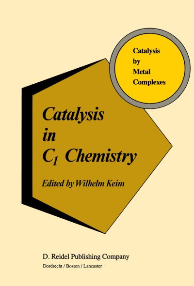 W Keim · Catalysis in C1 Chemistry - Catalysis by Metal Complexes (Hardcover Book) [1983 edition] (1983)