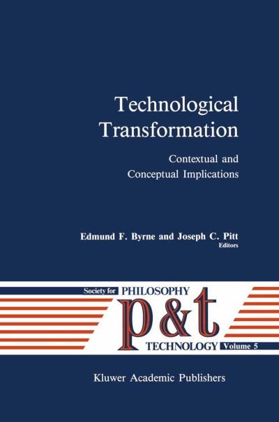 Edmund F Byrne · Technological Transformation: Contextual and Conceptual Implications - Philosophy and Technology (Paperback Book) [Softcover reprint of the original 1st ed. 1989 edition] (1989)