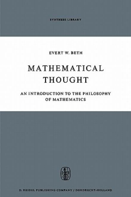 Cover for E.W. Beth · Mathematical Thought: An Introduction to the Philosophy of Mathematics - Synthese Library (Taschenbuch) [Softcover reprint of hardcover 1st ed. 1965 edition] (2010)