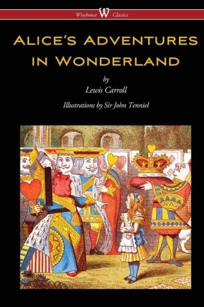 Cover for Carroll, Lewis (Christ Church College, Oxford) · Alice's Adventures in Wonderland (Wisehouse Classics - Original 1865 Edition with the Complete Illustrations by Sir John Tenniel) (Paperback Bog) [2016 edition] (2016)