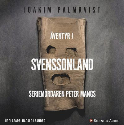 Cover for Joakim Palmkvist · Äventyr i Svenssonland : Seriemördaren Peter Mangs (Audiobook (MP3)) (2016)