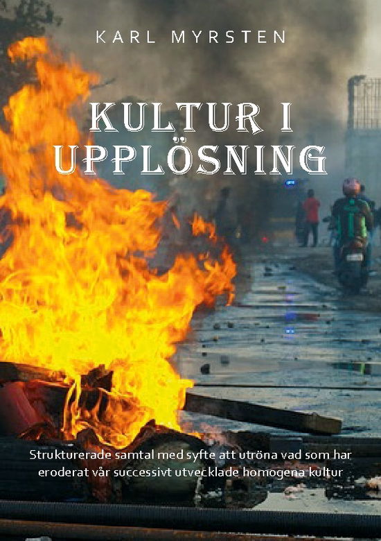 Cover for Karl Myrsten · Kultur i upplösning : strukturerade samtal med syfte att utröna vad som har eroderat vår successivt utvecklade homogena kultur (Paperback Book) (2023)