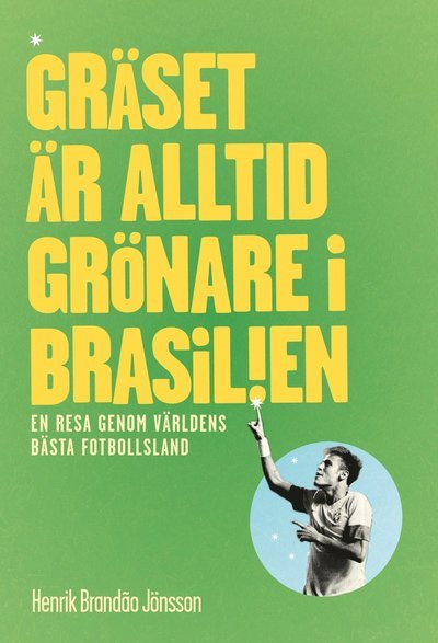 Cover for Henrik Brandao Jönsson · Gräset är alltid grönare i Brasilien : en resa genom världens bästa fotbollsl (Book) (2013)
