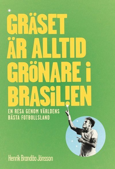 Cover for Henrik Brandao Jönsson · Gräset är alltid grönare i Brasilien : en resa genom världens bästa fotbollsl (Book) (2013)