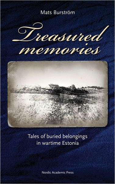 Cover for Mats Burström · Treasured memories : tales of buried belongings in wartime Estonia (ePUB) (2015)