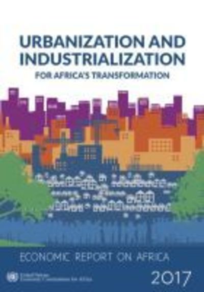 Cover for United Nations. Economic Commission for Africa · Economic report on Africa 2017: urbanization and industrialization for Africa's transformation (Paperback Book) (2017)