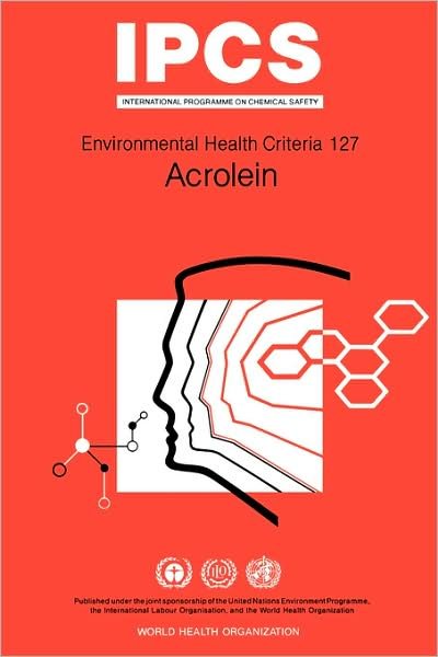 Acrolein: Environmental Health Criteria Series No 127 - Unep - Livres - World Health Organisation - 9789241571272 - 1992