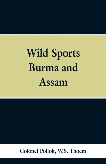 Cover for Colonel Pollok · Wild sports of Burma and Assam (Paperback Bog) (2019)