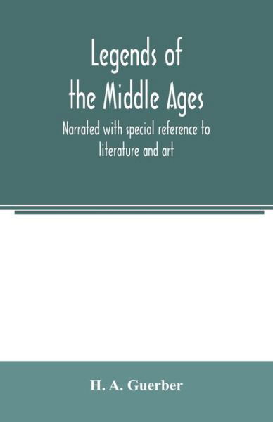 Cover for H a Guerber · Legends of the middle ages, narrated with special reference to literature and art (Paperback Book) (2020)