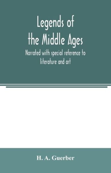 Cover for H a Guerber · Legends of the middle ages, narrated with special reference to literature and art (Paperback Bog) (2020)