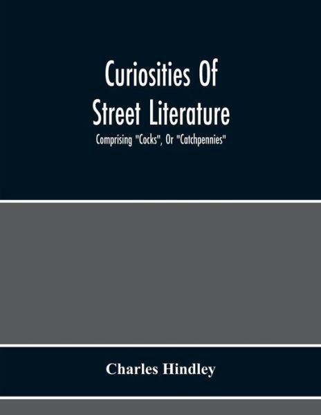 Cover for Charles Hindley · Curiosities Of Street Literature (Pocketbok) (2020)