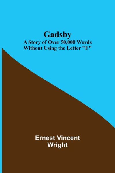 Cover for Ernest Vincent Wright · Gadsby: A Story of Over 50,000 Words Without Using the Letter E (Paperback Book) (2021)