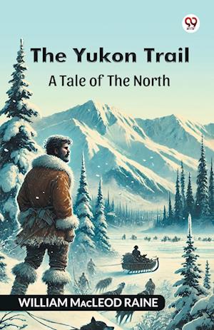 Cover for William MacLeod Raine · The Yukon TrailA Tale Of The North (Edition1) (Paperback Book) (2025)