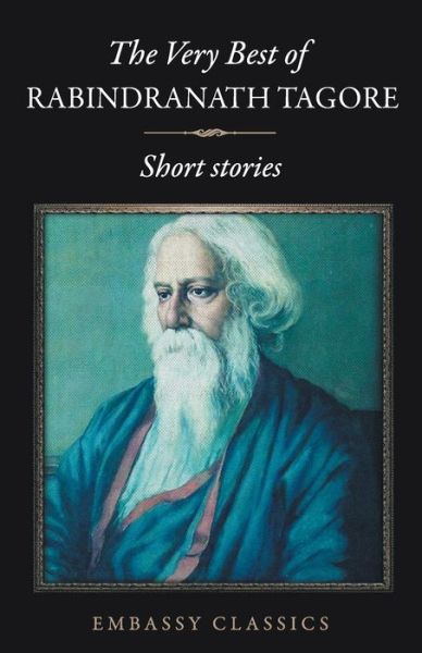 The Very Best of Rabindranath Tagore - Short Stories - Rabindranath Tagore - Books - Embassy Books - 9789386450272 - 2019