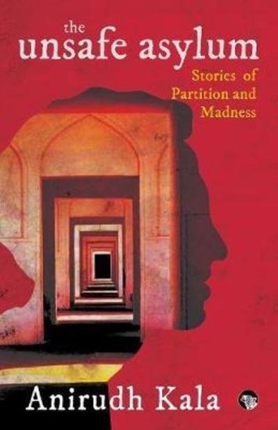 Cover for Anirudh Kala · The Unsafe Asylum (Paperback Book) (2018)