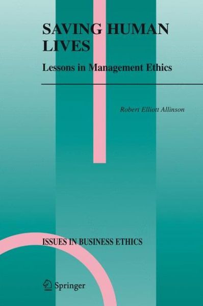 Saving Human Lives: Lessons in Management Ethics - Issues in Business Ethics - Robert E. Allinson - Books - Springer - 9789400789272 - November 16, 2014