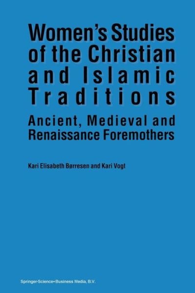 Cover for Kari Elisabeth Borresen · Women's Studies of the Christian and Islamic Traditions: Ancient, Medieval and Renaissance Foremothers (Taschenbuch) [Softcover reprint of the original 1st ed. 1993 edition] (2013)